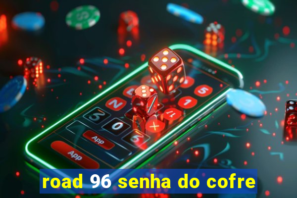 road 96 senha do cofre